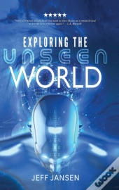 Exploring The Unseen World