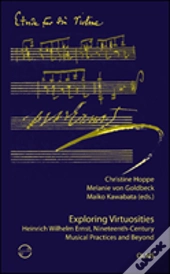 Exploring Virtuosities Heinrich Wilhelm