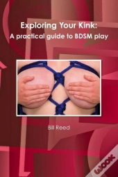 Exploring Your Kink: A Practical Guide To Bdsm Play