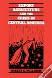 Export Agriculture And The Crisis In Central America