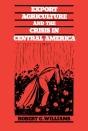 Export Agriculture And The Crisis In Central America - Preview