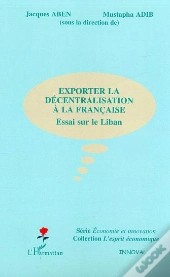 Exporter La Decentralisation A La Francaise ; Essai Sur Le Liban