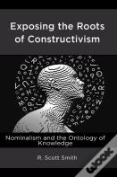 Exposing The Roots Of Constructivism