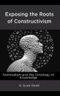 Exposing The Roots Of Constructivism - Preview
