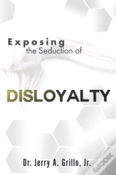 Exposing The Seduction Of Disloyalty