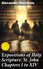 Expositions Of Holy Scripture: St. John Chapters I To Xiv - Preview