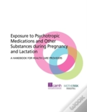 Exposure To Psychotropic Medications And Other Substances During Pregnancy And Lactation