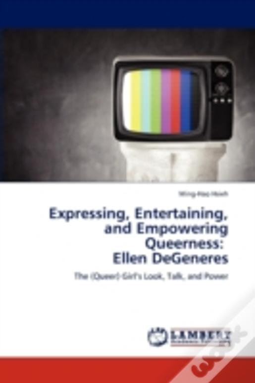 Expressing, Entertaining, And Empowering Queerness:   Ellen Degeneres