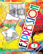 Expression Art And Activity Book 7 For Young Adults To Learn And Practice Fine Arts And Simple Crafts With Household Material