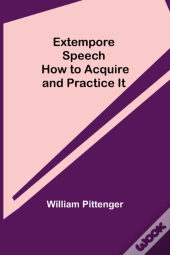 Extempore Speech: How To Acquire And Pra