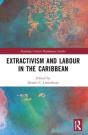 Extractivism And Labour In The Caribbean - Preview