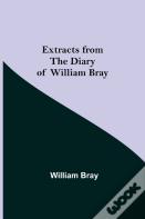 Extracts From The Diary Of William Bray