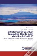 Extraterrestrial Quantum Computing Clouds, Alien Visitation & Covid 19