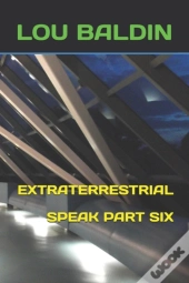 Extraterrestrial Speak Part Six