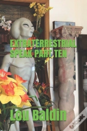 Extraterrestrial Speak Part Ten