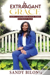Extravagant Grace: How I Gave Birth Four
