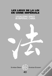 Extrême Orient Extrême Occident : Les Lieux De La Loi Dans La Chine Impériale