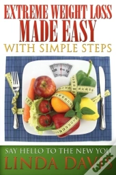 Extreme Weight Loss Made Easy With Simple Steps