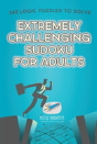 Extremely Challenging Sudoku For Adults - 242 Logic Puzzles To Solve - Preview