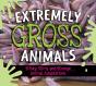 Extremely Gross Animals: Stinky, Slimy And Strange Animal Adaptations - Preview