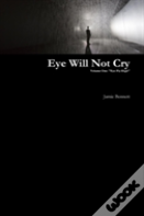Eye Will Not Cry - Volume One