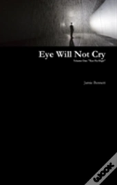 Eye Will Not Cry - Volume One