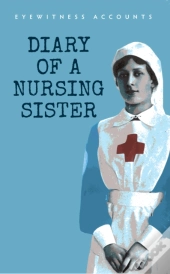 Eyewitness Accounts Diary Of A Nursing Sister