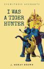 Eyewitness Accounts I Was A Tiger Hunter - Preview