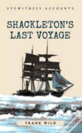 Eyewitness Accounts Shackleton'S Last Voyage