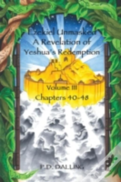 Ezekiel Unmasked A Revelation Of Yeshua'S Redemption