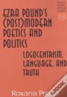Ezra Pound'S (Post)Modern Poetics And Politics
