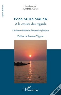 Capa do artigo Ezza Agha Malak ; À La Croisée Des Regards ; Littérature Libanaise D'Expression Française