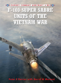 F-100 Super Sabre Units Of The Vietnam War - Preview
