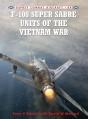F-100 Super Sabre Units Of The Vietnam War - Preview