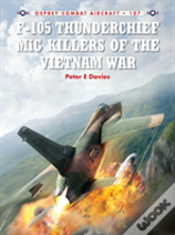F-105 Thunderchief Mig Killers Of The Vietnam War