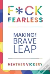 F Ck Fearless: Making The Brave Leap