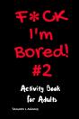 F Ck I'M Bored #2: Activity Book For Adu - Preview