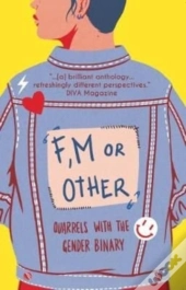 F, M Or Other: Quarrels With The Gender Binary Volume 1