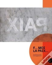 F... Moi La Paix... Une Histoire D'Art Et D'Engagements
