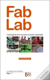 Fab Lab : L'Avant-Garde De La Nouvelle Revolution Industrielle