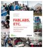 Fablabs, Etc. ; Les Nouveaux Lieux De Fabrication Numérique - Preview