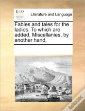 Capa do artigo Fables And Tales For The Ladies. To Which Are Added, Miscellanies, By Another Hand.