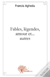 Fables, Légendes, Amour Et... Autres