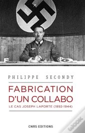 Fabrication D'Un Collabo ; Le Cas Joseph Laporte (1892-1944)