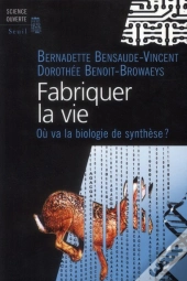 Fabriquer La Vie ; Vers La Biologie Synth&Tique