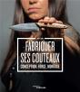 Fabriquer Ses Couteaux - Conception, Forge, Montage - Preview