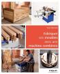 Fabriquer Ses Meubles Avec Une Machine À Bois Combinée ; Méthode Et Exemples Avec Plans - Preview