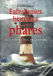 Fabuleuses Histoires Sur Les Phares ; Côtes Et Îles Du Couchant