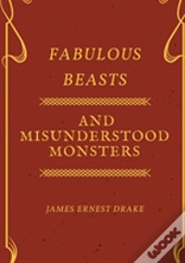 Fabulous Beasts And Misunderstood Monsters