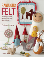 Fabulous Felt: How To Make Beautiful Accessories And Decorations - Preview